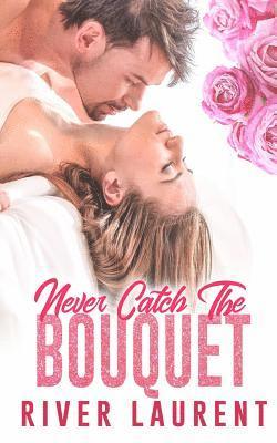 River Laurent, Leanore Elliott - Never Catch the Bouquet, Häftad