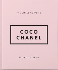bokomslag The Little Guide to Coco Chanel: Style to Live By