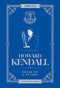 bokomslag Howard Kendall: Notes On A Season