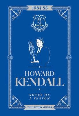 Howard Kendall - Howard Kendall: Notes On A Season, Inbunden