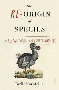 bokomslag The Re-Origin of Species: a second chance for extinct animals