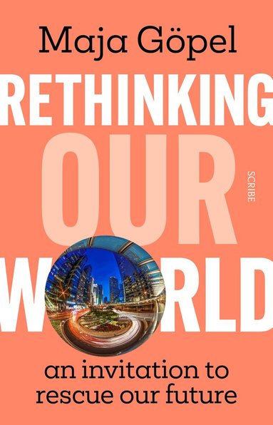 Maja Göpel - Rethinking Our World, Häftad