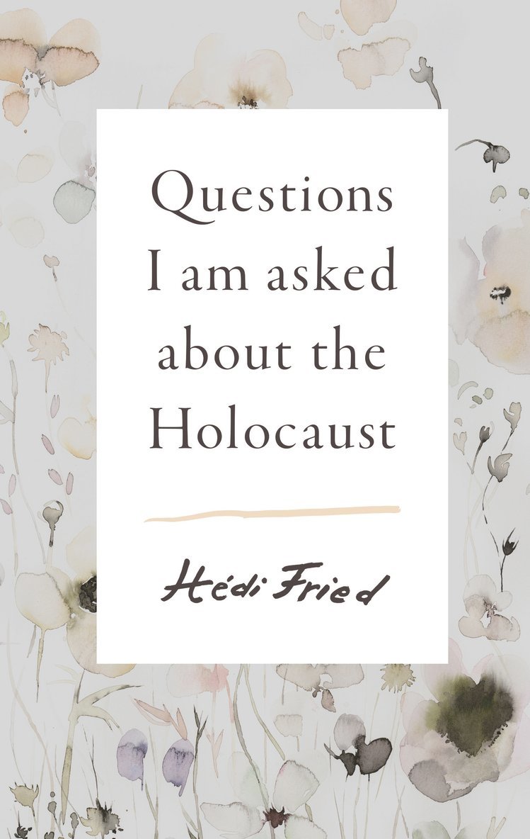 Hédi Fried, Hedi Fried - Questions I Am Asked About the Holocaust, Inbunden