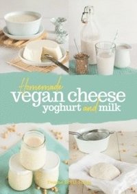 bokomslag Homemade Vegan Cheese, Yoghurt and Milk