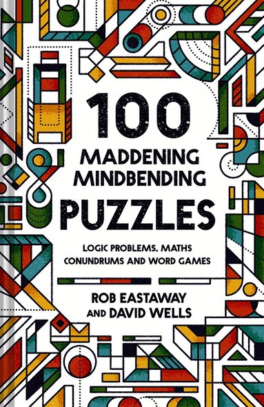 Rob Eastaway, David Wells - 100 Maddening Mindbending Puzzles, Inbunden