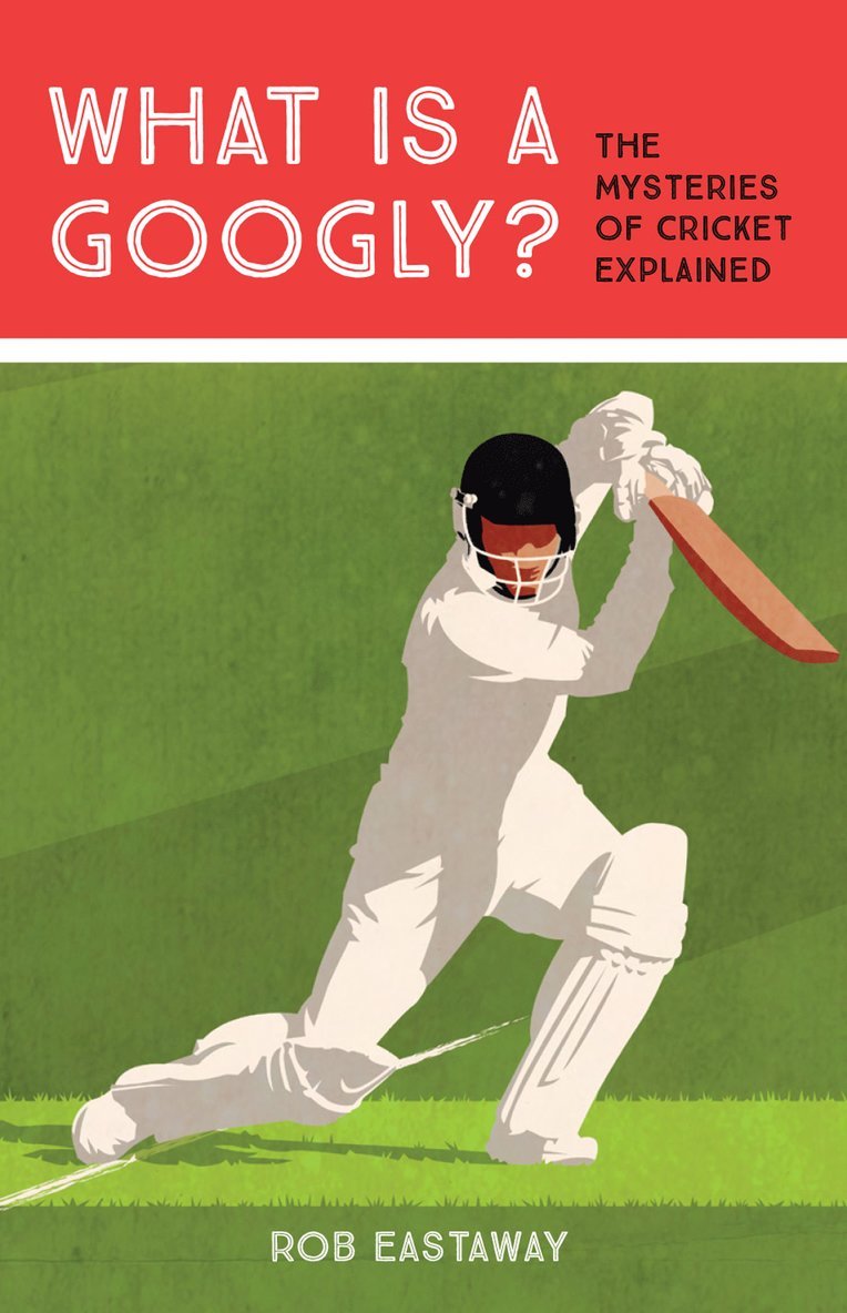 Rob Eastaway - What is a Googly?, Inbunden