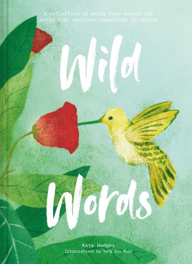 Kate Hodges - Wild Words: How language engages with nature, Inbunden