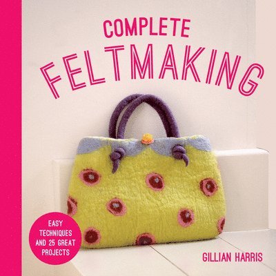 Complete Feltmaking 1