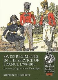 bokomslag Swiss Regiments in the Service of France 1798-1815