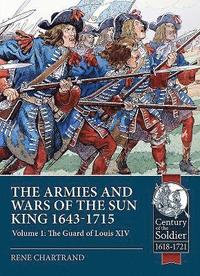 bokomslag The Armies and Wars of the Sun King 1643-1715