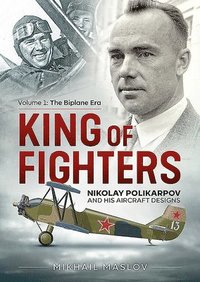 bokomslag King of Fighters: Nikolay Polikarpov and his Aircraft Designs