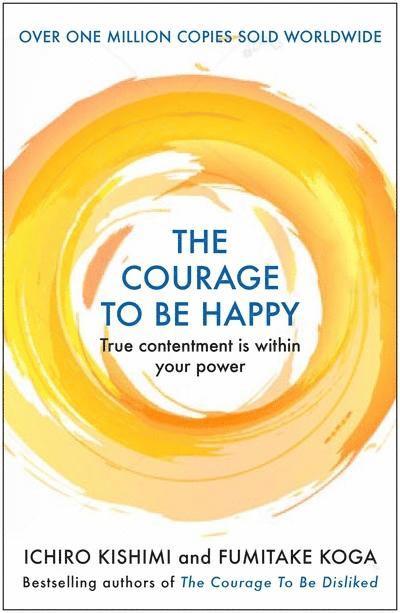 Ichiro Kishimi, Fumitake Koga - The Courage to be Happy, Inbunden