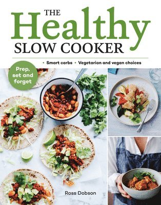 Ross Dobson - The Healthy Slow Cooker: Smart Carbs - Vegetarian and Vegan Choices; Prep, Set and Forget, Häftad