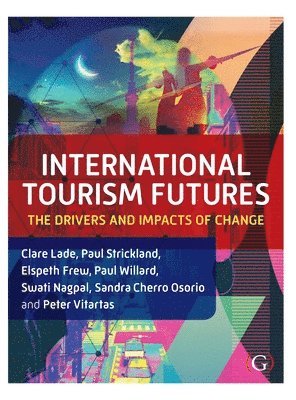 Clare Lade, Paul Strickland, Elspeth Frew, Paul Willard, Swati Nagpal, Sandra Cherro Osorio, Peter Vitartas - International Tourism Futures, Inbunden