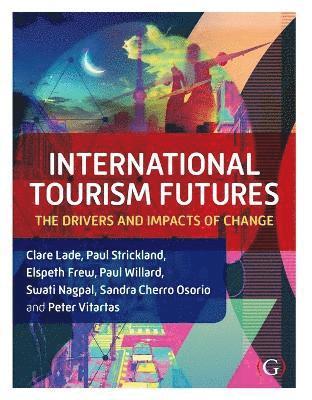 Clare Lade, Paul Strickland, Elspeth Frew, Paul Willard, Swati Nagpal, Sandra Cherro Osorio, Peter Vitartas - International Tourism Futures, Häftad