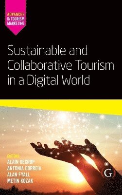 Alain Decrop, Antonia Correia, Alan Fyall, Metin Kozak - Sustainable and Collaborative Tourism in a Digital World, Inbunden