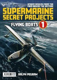 bokomslag Supermarine Secret Projects Vol. 1 - Flying Boats