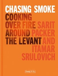 bokomslag Chasing Smoke: Cooking over Fire Around the Levant