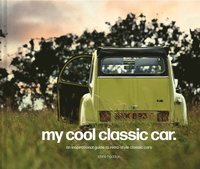 bokomslag My Cool Classic Car: An inspirational guide to classic cars