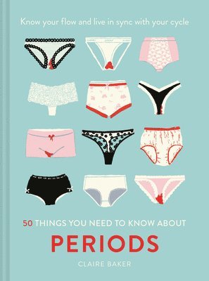 Claire Baker - 50 Things You Need to Know About Periods, Inbunden