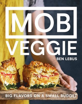 Ben Lebus - Mob Veggie: Big Flavors on a Small Budget, Inbunden