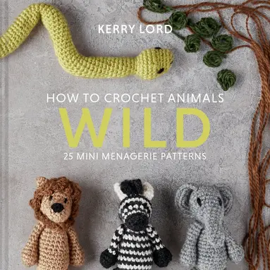 Kerry Lord - How to Crochet Animals: Wild, Inbunden