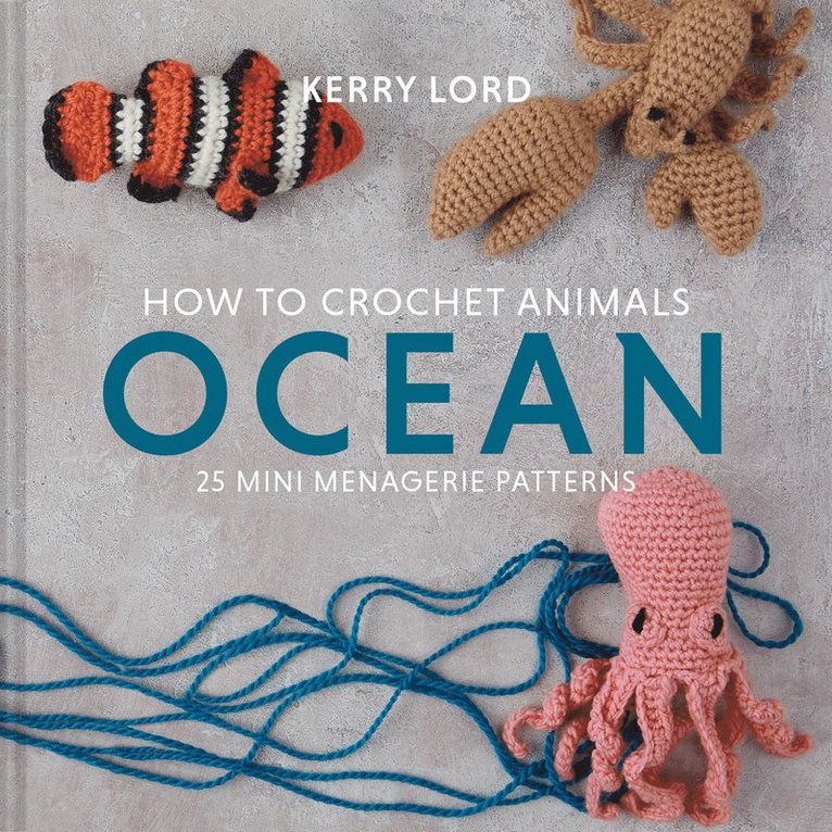Kerry Lord - How to Crochet Animals: Ocean, Inbunden