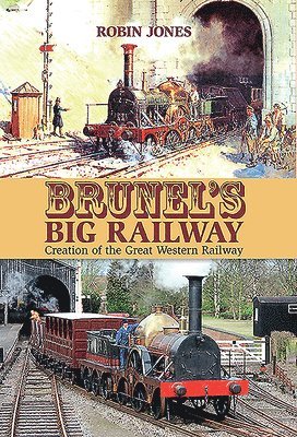 Robin Jones - Brunel's Big Railway, Inbunden