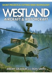 bokomslag Westland Aircraft & Rotorcraft: Secret Projects & Cutting-Edge Technology
