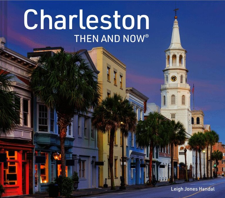 Leigh Jones Handal - Charleston Then and Now, Inbunden