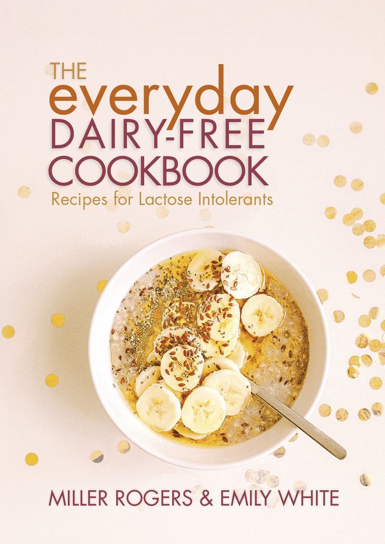 Miller Rogers, Emily White - Everyday Dairy-Free Cookbook, Häftad