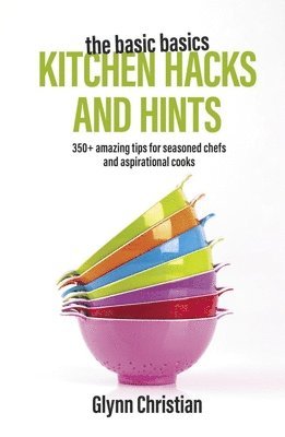 The Basic Basics Kitchen Hacks and Hints 1