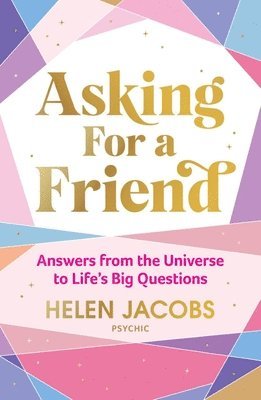 Helen Jacobs - Asking For A Friend: Answers From The Universe To Life’s Big Questions, Inbunden