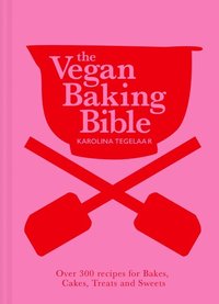 bokomslag The Vegan Baking Bible: Over 300 recipes for Bakes, Cakes, Treats and Sweets