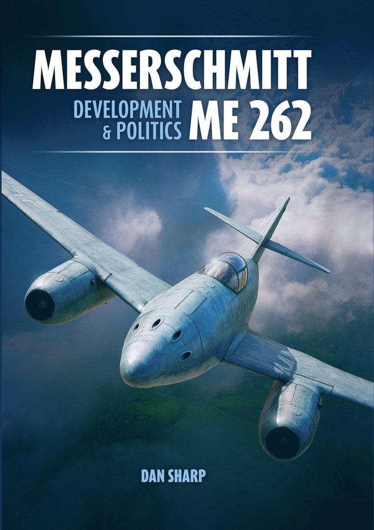 Dan Sharp - Messerschmitt Me 262: Development and Politics, Inbunden
