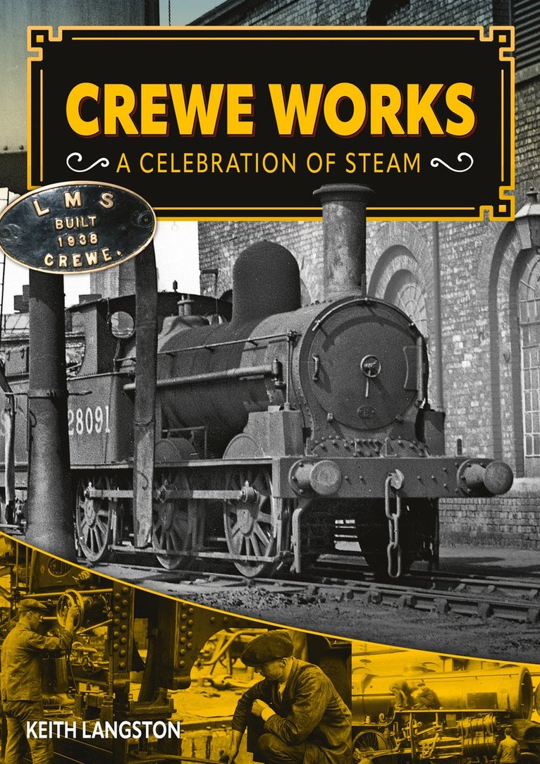 Keith Langston - Crewe Works - A Celebration of Steam, Inbunden