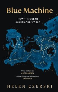 bokomslag Blue Machine : How the Ocean Shapes Our World
