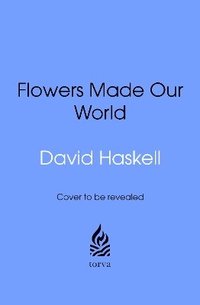 bokomslag How Flowers Made Our World