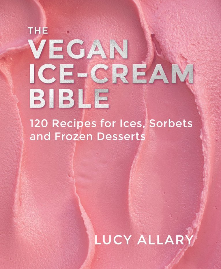 Lucy Allary - Vegan Ice Cream Bible, Inbunden