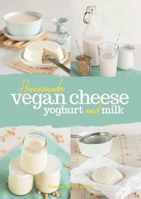 Homemade Vegan Cheese, Yoghurt and Milk 1