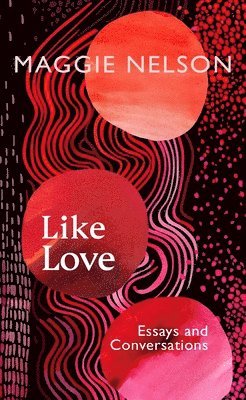Maggie Nelson - Like Love, Inbunden