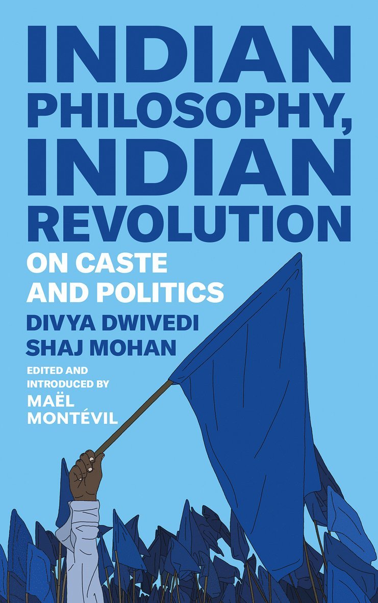 Divya Dwivedi, Shaj Mohan, Mael Montevil - Indian Philosophy, Indian Revolution, Inbunden
