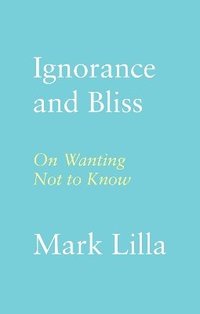 bokomslag Ignorance and Bliss