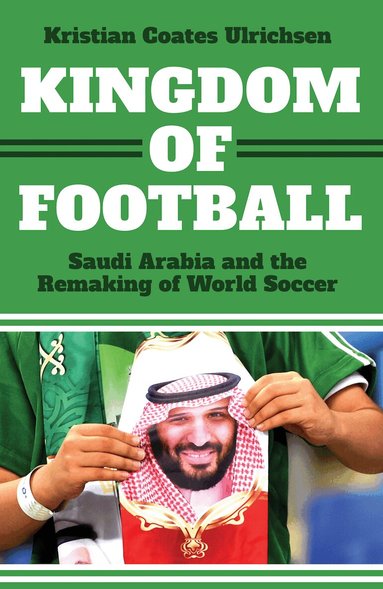 Kristian Coates Ulrichsen - Kingdom of Football, Inbunden