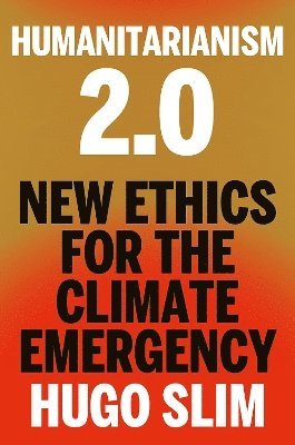 Hugo Slim - Humanitarianism 2.0, Inbunden