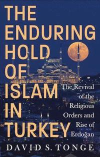 bokomslag The Enduring Hold of Islam in Turkey