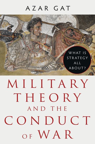 Azar Gat - Military Theory and the Conduct of War, Inbunden