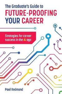 bokomslag The Graduate's Guide to Future-Proofing your Career