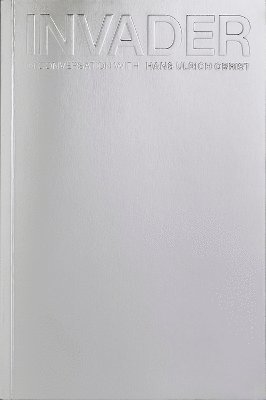 Hans Ulrich Obrist, Serpentine Galleries) Obrist, Hans Ulrich (Artistic Director, Bruno Blum, Kim Scott - INVADER: In Conversation with Hans Ulrich Obrist, Häftad