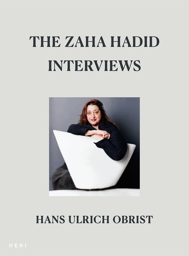 Hans Ulrich Obrist - Zaha Hadid Interviews, Inbunden